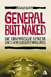 General Butt Naked Die dramatische Umkehr eines afrikanischen Warlords