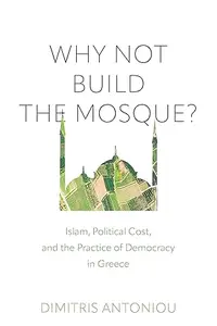 Why Not Build the Mosque Islam, Political Cost, and the Practice of Democracy in Greece