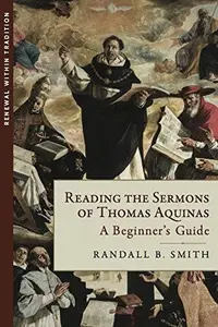 Reading the Sermons of Thomas Aquinas A Beginner's Guide (Renewal Within Tradition)