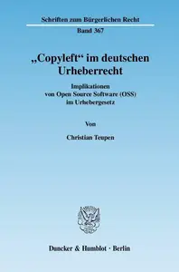 »Copyleft« im deutschen Urheberrecht Implikationen von Open Source Software (OSS) im Urhebergesetz