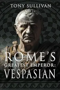 Rome's Greatest Emperor Vespasian