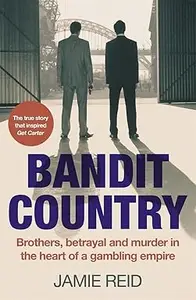 Bandit Country Brothers, Betrayal, and Murder in the Heart of a Gambling Empire