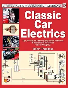 Classic Car Electrics Tips, techniques & step–by–step repair, restoration & maintenance procedures