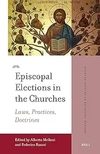 Episcopal Elections in the Churches Laws, Practices, Doctrines