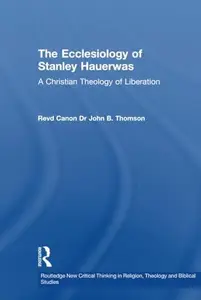 The Ecclesiology of Stanley Hauerwas A Christian Theology of Liberation