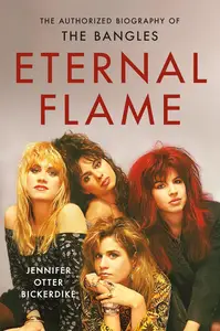 Eternal Flame The Authorized Biography of The Bangles