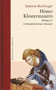 Hinter Klostermauern Alltag im mittelalterlichen Kloster