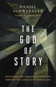 The God of Story Discovering the Narrative of Scripture Through the Language of Storytelling