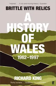 Brittle with Relics A History of Wales, 1962–97