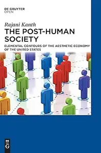 The Post–Human Society Elemental Contours of the Aesthetic Economy of the United States