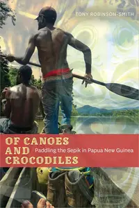 Of Canoes and Crocodiles Paddling the Sepik in Papua New Guinea (EPUB)