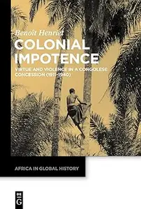 Colonial Impotence Virtue and Violence in a Congolese Concession (1911–1940)