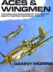 Aces & Wingmen The Men and Machines of the USAAF Eighth Fighter Command 1943–45