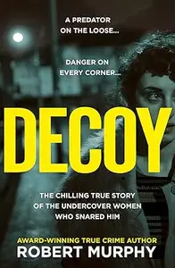 Decoy The gripping true crime story of one of Britain's most shocking