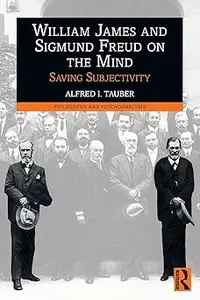 William James and Sigmund Freud on the Mind Saving Subjectivity