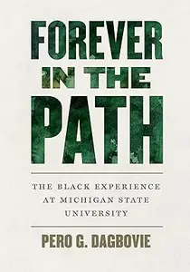 Forever in the Path The Black Experience at Michigan State University