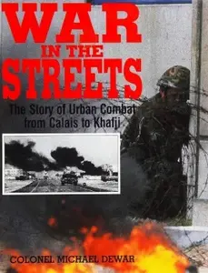 War in the Streets The Story of Urban Combat from Calais to Khafji