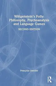 Wittgenstein's Folly Philosophy, Psychoanalysis and Language Games