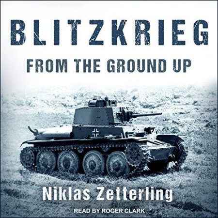 Blitzkrieg: From the Ground Up - [AUDIOBOOK]