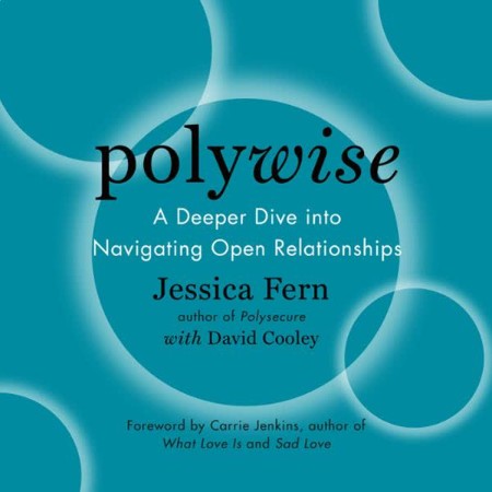 Polywise: A Deeper Dive into Navigating Open Relationships - [AUDIOBOOK]