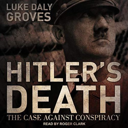 Hitler's Death: The Case Against Conspiracy - [AUDIOBOOK]