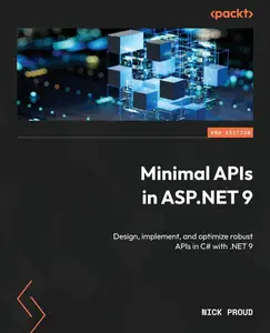 Minimal APIs in ASP.NET 9 Design, implement, and optimize robust APIs in C# with .NET 9