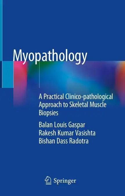 Myopathology A Practical Clinico–pathological Approach to Skeletal Muscle Biopsies