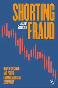 Shorting Fraud How to Uncover and Profit from Fraudulent Companies