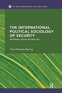 The International Political Sociology of Security Rethinking Theory and Practice