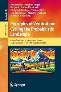 Principles of Verification Cycling the Probabilistic Landscape Essays Dedicated to Joost–Pieter Katoen on the Occasion