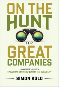 On the Hunt for Great Companies An Investor's Guide to Evaluating Business Quality and Durability