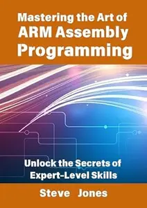 Mastering the Art of ARM Assembly Programming