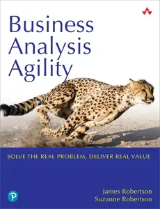 Business Analysis Agility Solve the Real Problem, Deliver Real Value