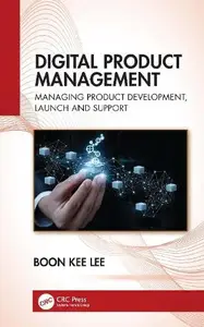 Digital Product Management Managing Product Development, Launch and Support