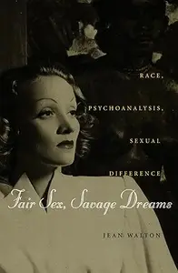 Fair Sex, Savage Dreams Race, Psychoanalysis, Sexual Difference