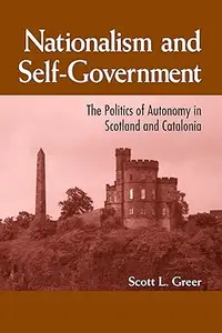 Nationalism and Self–Government The Politics of Autonomy in Scotland and Catalonia