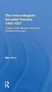 The Intercollegiate Socialist Society, 19051921 Origins Of The Modern American Student Movement