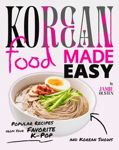 Korean Food Made Easy Popular Recipes from Your Favorite K–Pop and Korean Shows