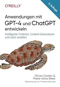 Anwendungen mit GPT–4 und ChatGPT entwickeln, 2.Auflage