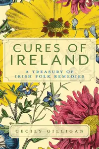 Cures of Ireland A Treasury of Irish Folk Remedies