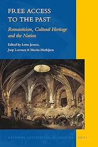 Free Access to the Past Romanticism, Cultural Heritage and the Nation