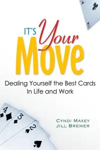 It's Your Move Dealing Yourself the Best Cards in Life and Work