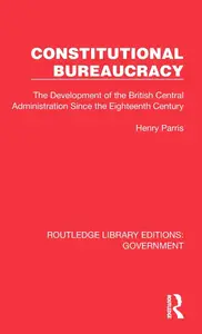 Constitutional Bureaucracy (Routledge Library Editions Government)