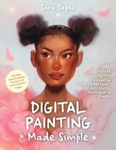 Digital Painting Made Simple Create Captivating Portraits in Clip Studio Paint, Procreate, Photoshop & More