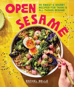 Open Sesame 45 Sweet & Savory Recipes for Tahini & All Things Sesame