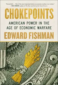 Chokepoints American Power in the Age of Economic Warfare