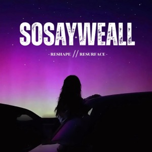 SOSAYWEALL - RESHAPE // RESURFACE (EP) [2025]