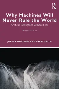 Why Machines Will Never Rule the World Artificial Intelligence without Fear, 2nd Edition