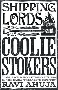 Shipping Lords and Coolie Stokers Class, Race, and Maritime Capitalism in the Early 20th Century