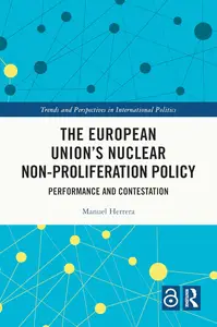 The European Union's Nuclear Non–proliferation Policy (Trends and Perspectives in International Politics)